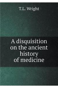 A Disquisition on the Ancient History of Medicine