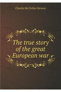 The True Story of the Great European War