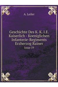 Geschichte Des K. K. i.e. Kaiserlich - Koeniglichen Infanterie-Regiments Erzherzog Rainer Issue 59