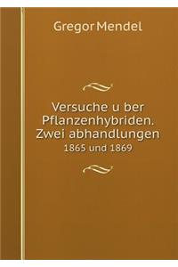 Versuche über Pflanzenhybriden. Zwei abhandlungen 1865 und 1869