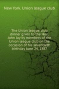 THE UNION LEAGUE CLUB DINNER GIVEN TO T