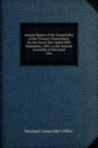 Annual Report of the Comptroller of the Treasury Department, for the Fiscal Year ended 30th September, 1801, to the General Assembly of Maryland.