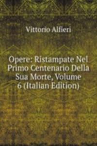 Opere: Ristampate Nel Primo Centenario Della Sua Morte, Volume 6 (Italian Edition)