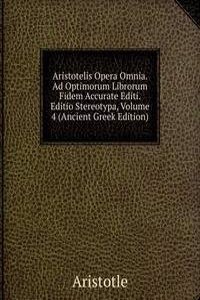 Aristotelis Opera Omnia. Ad Optimorum Librorum Fidem Accurate Editi. Editio Stereotypa, Volume 4 (Ancient Greek Edition)