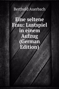 Eine seltene Frau: Lustspiel in einem Aufzug (German Edition)