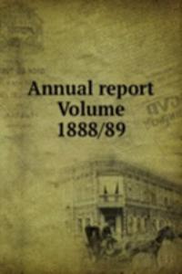 Annual report Volume 1888/89