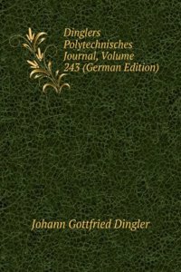 Dinglers Polytechnisches Journal, Volume 243 (German Edition)