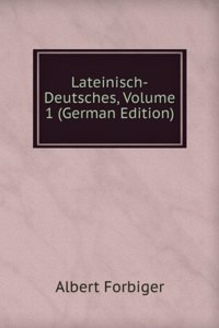 Lateinisch-Deutsches, Volume 1 (German Edition)