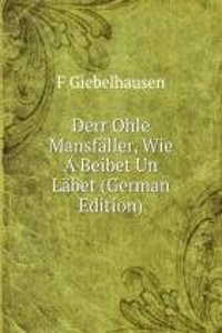 Derr Ohle Mansfaller, Wie A Beibet Un Labet (German Edition)