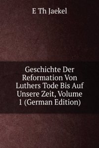 Geschichte Der Reformation Von Luthers Tode Bis Auf Unsere Zeit, Volume 1 (German Edition)