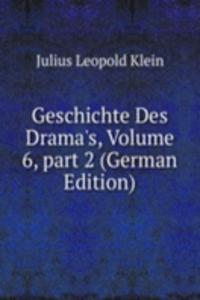 Geschichte Des Drama's, Volume 6, part 2 (German Edition)