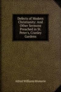 Defects of Modern Christianity: And Other Sermons Preached in St. Peter's, Cranley Gardens