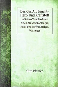 Das Gas Als Leucht-, Heiz- Und Kraftstoff