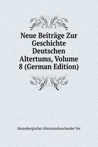 Neue Beitrage Zur Geschichte Deutschen Altertums, Volume 8 (German Edition)