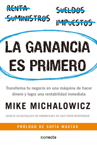 Ganancia Es Primero: Transforma Tu Negocio En Una Máquina de Hacer Dinero Y Logra Una Rentabilidad Inmediata / Profit First