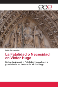 Fatalidad o Necesidad en Victor Hugo