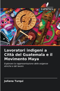 Lavoratori indigeni a Città del Guatemala e il Movimento Maya