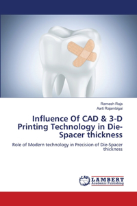 Influence Of CAD & 3-D Printing Technology in Die-Spacer thickness