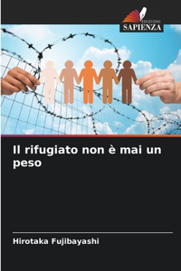 Il rifugiato non è mai un peso