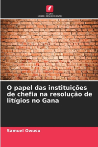 O papel das instituições de chefia na resolução de litígios no Gana