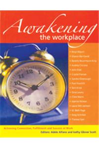 Awakening the Workplace : Achieving Connection, Fulfillment and Success at Work