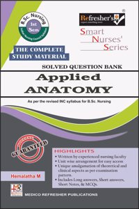 Refresher's Smart Nurses' Series- APPLIED ANATOMY-Solved Question Bank- for B.Sc. Nursing 1st Semester- Complete Study Material, As per INC New Syllabus