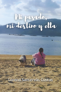 Mi pasado, mi destino y ella