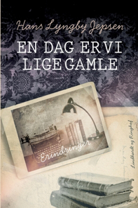 En dag er vi lige gamle