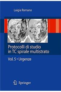 Protocolli Di Studio in Tc Spirale Multistrato: Volume 5 - Urgenze