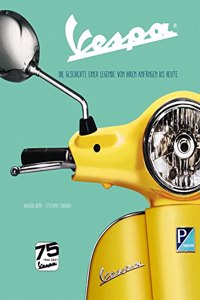 Vespa: Die Geschichte einer Legende von ihren Anfangen bis heute