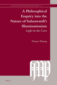 Philosophical Enquiry Into the Nature of Suhrawardī's Illuminationism