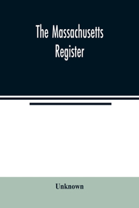 Massachusetts register; Containing a record of the Government and Institutions of the State and A Variety of Useful Information for the Year 1859