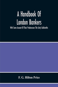 Handbook Of London Bankers, With Some Account Of Their Predecessors The Early Goldsmiths