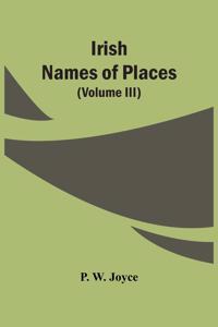 Irish Names Of Places (Volume Iii)