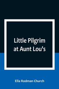 Little Pilgrim at Aunt Lou's