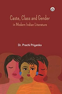 Caste, Class and Gender in Modern Indian Literature