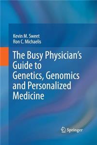 Busy Physician's Guide to Genetics, Genomics and Personalized Medicine