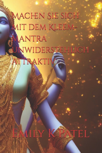 Machen Sie sich mit dem Kleem-Mantra unwiderstehlich attraktiv