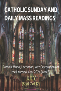 Catholic Sunday and Daily Mass Readings for JULY 2024