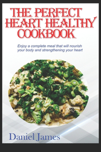 The Perfect Heart Healthy Cookbook