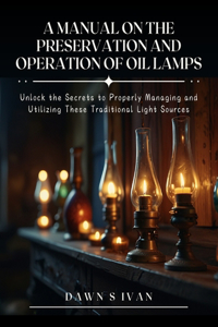 A Manual on the Preservation and Operation of Oil Lamps