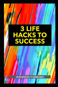 3 Life Hacks to Success