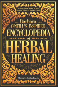 Barbara O'Neill's Inspired Encyclopedia of Herbal Healing