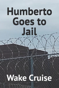 Humberto Goes to Jail