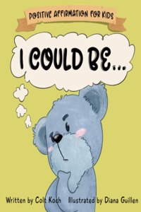 I Could Be...