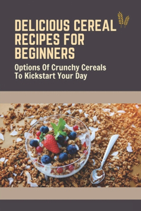 Delicious Cereal Recipes For Beginners