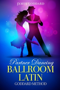 Partner Dancing: Ballroom and Latin: Goddard Method