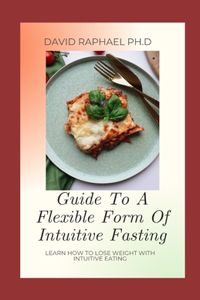 Guide To A Flexible Form Of Intuitive Fasting