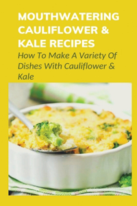 Mouthwatering Cauliflower & Kale Recipes