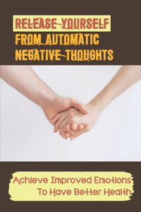 Release Yourself From Automatic Negative Thoughts